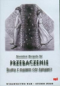 Przebaczenie. Bułka z masłem czy zakalec? CD - Audiobook. Autor: Stanisław Morgalla SJ. Dobreksiazki.pl Okładka książki Przebaczenie. Bułka z masłem czy zakalec? CD - Audiobook