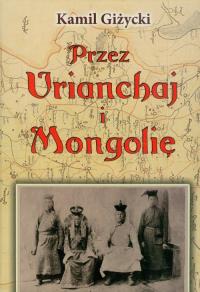 Przez Urianchaj i Mongolię TW. Autor: Kamil Giżycki. Dobreksiazki.pl Okładka książki Przez Urianchaj i Mongolię TW