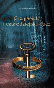 Przyjaciele i czarodziejski klucz. Autor: Depta Justyna Ewelina. Dobreksiazki.pl Okładka książki Przyjaciele i czarodziejski klucz