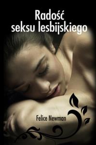 Radość seksu lesbijskiego. Autor: Felice Newman. Dobreksiazki.pl Okładka książki Radość seksu lesbijskiego