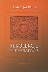 Rekolekcje kontemplatywne. Autor: Jalics Franz. Dobreksiazki.pl Okładka książki Rekolekcje kontemplatywne