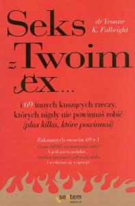 Sex z Twoim Ex... i 69 innych kuszących rzeczy.... Autor: Yvonne K. Fulbright. Dobreksiazki.pl Okładka książki Sex z Twoim Ex... i 69 innych kuszących rzeczy...