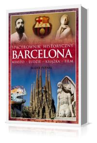 Spacerownik historyczny. Barcelona. Autor: Pernal Marek. Dobreksiazki.pl Okładka książki Spacerownik historyczny. Barcelona