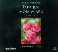 Taka jest moja wiara - Audiobook. Autor: Jan Twardowski. Dobreksiazki.pl Okładka książki Taka jest moja wiara - Audiobook