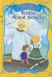 To ja, Twój Anioł Stróż. Autor: Guarnieri Rossana. Dobreksiazki.pl Okładka książki To ja, Twój Anioł Stróż