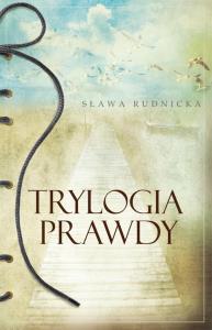 Trylogia prawdy. Autor: Rudnicka Sława. Dobreksiazki.pl Okładka książki Trylogia prawdy
