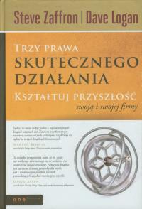 Trzy prawa skutecznego działania. Kształtuj.... Autor: Steve Zaffron, Dave Logan. Dobreksiazki.pl Okładka książki Trzy prawa skutecznego działania. Kształtuj...