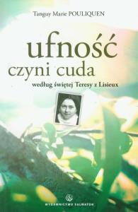 Ufność czyni cuda według świętej Teresy z Lisieux. Autor: Pouliquen Tanguy Marie. Dobreksiazki.pl Okładka książki Ufność czyni cuda według świętej Teresy z Lisieux