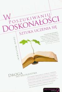 W poszukiwaniu doskonałości Sztuka uczenia się. Autor: Josh Waitzkin. Dobreksiazki.pl Okładka książki W poszukiwaniu doskonałości Sztuka uczenia się