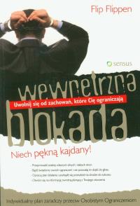 Wewnętrzna blokada. Uwolnij się od zachowań, które Cię ograniczają. Autor: Flip Flippen. Dobreksiazki.pl Okładka książki Wewnętrzna blokada. Uwolnij się od zachowań, które Cię ograniczają