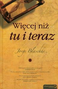 Więcej niż tu i teraz. Autor: Jorge Blaschke. Dobreksiazki.pl Okładka książki Więcej niż tu i teraz