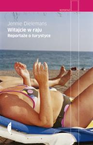 Witajcie w raju. Reportaże o przemyśle.... Autor: Jennie Dielemans. Dobreksiazki.pl Okładka książki Witajcie w raju. Reportaże o przemyśle...