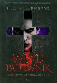 Wład Palownik. Prawdziwa historia Drakuli. Autor: Humphreys C.C.. Dobreksiazki.pl Okładka książki Wład Palownik. Prawdziwa historia Drakuli