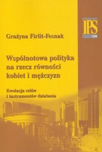 Wspólnotowa polityka na rzecz równości kobiet i mężczyzn. Autor: Firlit-Fesnak Grażyna. Dobreksiazki.pl Okładka książki Wspólnotowa polityka na rzecz równości kobiet i mężczyzn