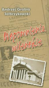 Wspomnienia wileńskie. Autor: Jałbrzykowski Andrzej Grabia. Dobreksiazki.pl Okładka książki Wspomnienia wileńskie