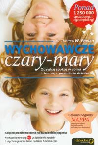 Wychowawcze czary-mary Odzyskaj spokój w domu. Autor: Thomas W. Phelan. Dobreksiazki.pl Okładka książki Wychowawcze czary-mary Odzyskaj spokój w domu