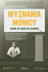 Wyznania mówcy Spraw by ludzie Cię słuchali. Autor: Scott Berkun. Dobreksiazki.pl Okładka książki Wyznania mówcy Spraw by ludzie Cię słuchali