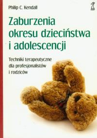 Zaburzenia okresu dzieciństwa i adolescencji. Autor: PHILIP C.KENDALL. Dobreksiazki.pl Okładka książki Zaburzenia okresu dzieciństwa i adolescencji