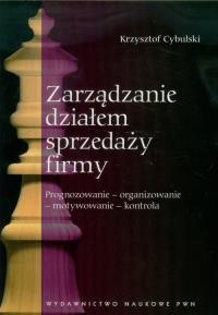 Zarządzanie działem sprzedaży firmy. Autor: Cybulski Krzysztof. Dobreksiazki.pl Okładka książki Zarządzanie działem sprzedaży firmy
