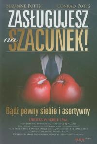 Zasługujesz na szacunek! Bądź pewny siebie.... Autor: Conrad Potts, Suzanne Potts. Dobreksiazki.pl Okładka książki Zasługujesz na szacunek! Bądź pewny siebie...