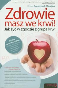 Zdrowie masz we krwi! Jak żyć w zgodzie z grupą... Autor: Dorota Augustyniak-Madejska. Dobreksiazki.pl Okładka książki Zdrowie masz we krwi! Jak żyć w zgodzie z grupą..