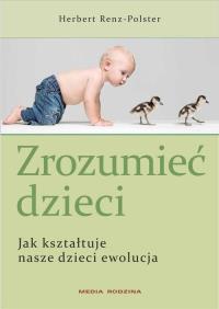 Zrozumieć dzieci. Autor: Herbert Renz-Polster. Dobreksiazki.pl Okładka książki Zrozumieć dzieci