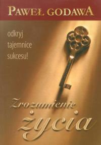 Zrozumienie życia. Autor: Godawa Paweł. Dobreksiazki.pl Okładka książki Zrozumienie życia