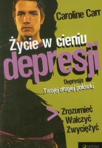 Życie w cieniu depresji. Autor: Caroline Carr. Dobreksiazki.pl Okładka książki Życie w cieniu depresji