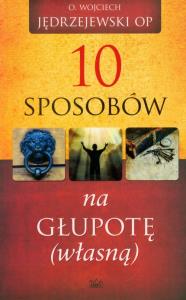 10 sposobów na głupotę własną. Autor: Jędrzejewski Wojciech. Dobreksiazki.pl Okładka książki 10 sposobów na głupotę własną