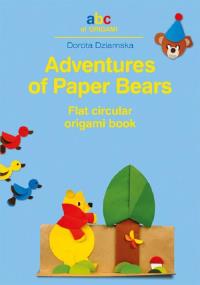 Adventures of Paper Bears. Flat circular origami. Autor: Dziamska Dorota. Dobreksiazki.pl Okładka książki Adventures of Paper Bears. Flat circular origami