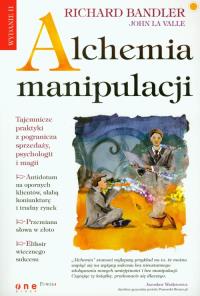 Alchemia manipulacji. Wydanie II. Autor: Richard Bandler, John La Valle. Dobreksiazki.pl Okładka książki Alchemia manipulacji. Wydanie II