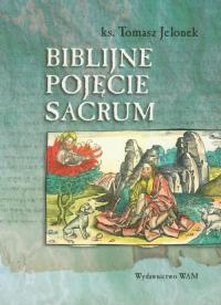 Biblijne pojęcie sacrum. Autor: Jelonek Tomasz. Dobreksiazki.pl Okładka książki Biblijne pojęcie sacrum