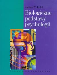 Biologiczne podstawy psychologii. Autor: Kalat James W.. Dobreksiazki.pl Okładka książki Biologiczne podstawy psychologii