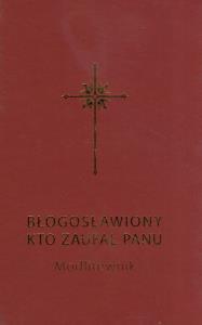 Błogosławiony, kto zaufał Panu. Autor: Całka Bogdan, Sochacki Grzegorz. Dobreksiazki.pl Okładka książki Błogosławiony, kto zaufał Panu