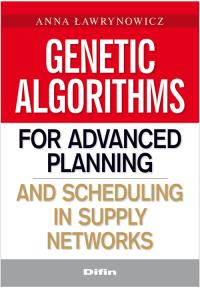 Genetic algorithms for advanced planning and scheduling in supply networks. Autor: Ławrynowicz Anna. Dobreksiazki.pl Okładka książki Genetic algorithms for advanced planning and scheduling in supply networks