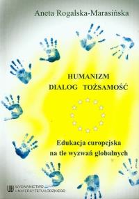 Humanizm dialog tożsamość. Autor: Rogalska-Marasińska Aneta. Dobreksiazki.pl Okładka książki Humanizm dialog tożsamość
