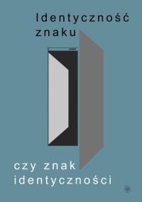 Identyczność znaku czy znak identyczności? Księga jubileuszowa dedykowana prof. Mieczysławowi Omyle. Autor: Joanna Golińska-Pilarek. Dobreksiazki.pl Okładka książki Identyczność znaku czy znak identyczności? Księga jubileuszowa dedykowana prof. Mieczysławowi Omyle