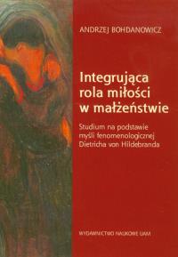 Integrująca rola miłości w małżeństwie. Autor: Bohdanowicz Andrzej. Dobreksiazki.pl Okładka książki Integrująca rola miłości w małżeństwie