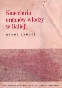 Kancelaria organów władzy w Galicji Wybór źródeł. Autor: Górak Artur, Latawiec Krzysztof. Dobreksiazki.pl Okładka książki Kancelaria organów władzy w Galicji Wybór źródeł
