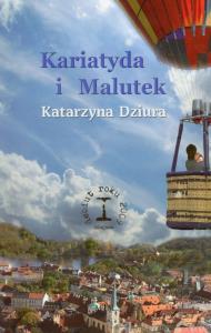 Kariatyda i Malutek. Autor: Dziura Katarzyna. Dobreksiazki.pl Okładka książki Kariatyda i Malutek