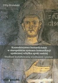 Kaznodziejstwo bernardyńskie w staropolskim systemie komunikacji społecznej schyłku epoki saskiej. Autor: Wolański Filip. Dobreksiazki.pl Okładka książki Kaznodziejstwo bernardyńskie w staropolskim systemie komunikacji społecznej schyłku epoki saskiej