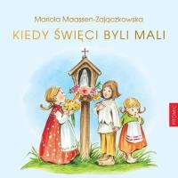 Kiedy święci byli mali. Autor: Mariola Maassen-Zajączkowska. Dobreksiazki.pl Okładka książki Kiedy święci byli mali
