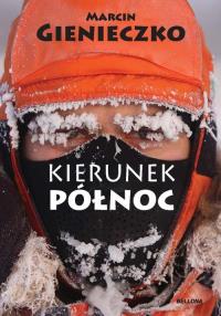 Kierunek północ. Autor: Marcin Gienieczko. Dobreksiazki.pl Okładka książki Kierunek północ
