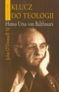 Klucz do teologii Hansa Ursa von Balthasara. Autor: Odonnell John. Dobreksiazki.pl Okładka książki Klucz do teologii Hansa Ursa von Balthasara