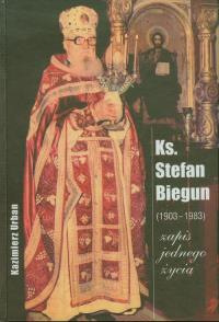 Ks. Stefan Biegun /1903-1983/ Zapis jednego życia. Autor: Urban Kazimierz. Dobreksiazki.pl Okładka książki Ks. Stefan Biegun /1903-1983/ Zapis jednego życia