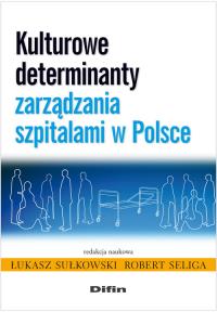 Kulturowe determinanty zarządzania szpitalami w Polsce. Wydawca: Difin. Dobreksiazki.pl Opakowanie Kulturowe determinanty zarządzania szpitalami w Polsce