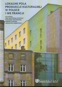 Lokalne pola produkcji kulturalnej w Polsce i we Francji. Wydawca: Wydawnictwo Uniwersytetu Łódzkiego. Dobreksiazki.pl Opakowanie Lokalne pola produkcji kulturalnej w Polsce i we Francji