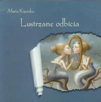 Lustrzane odbicia. Autor: KijeńskaMarta. Dobreksiazki.pl Okładka książki Lustrzane odbicia