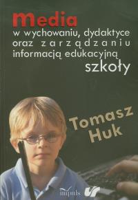 Media w wychowaniu dydaktyce oraz zarządzaniu .... Autor: Huk Tomasz. Dobreksiazki.pl Okładka książki Media w wychowaniu dydaktyce oraz zarządzaniu ...