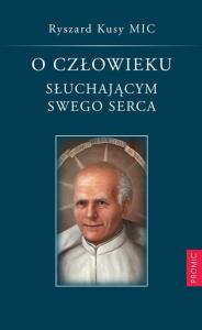 O człowieku słuchającym swego serca. Autor: Kusy MIC Ryszard. Dobreksiazki.pl Okładka książki O człowieku słuchającym swego serca